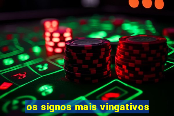 os signos mais vingativos